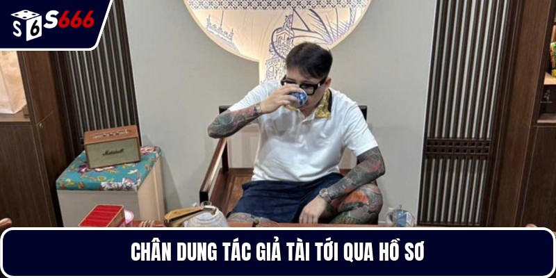 Chân dung tác giả tài tới qua hồ sơ