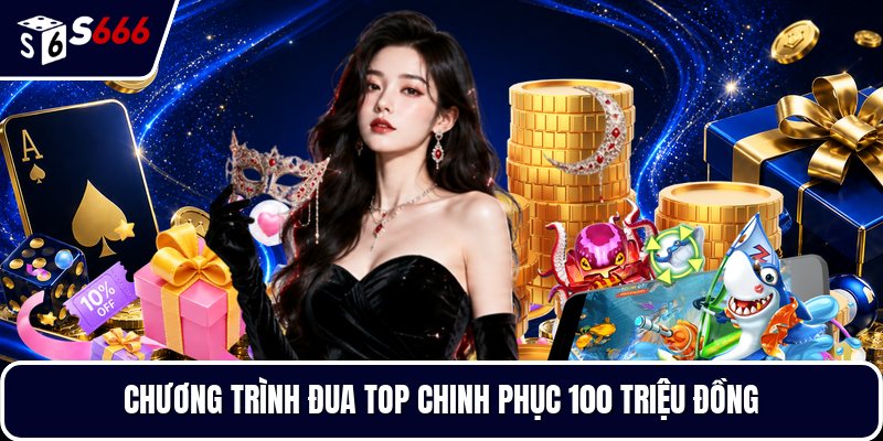 Chương trình đua top chinh phục 100 triệu đồng