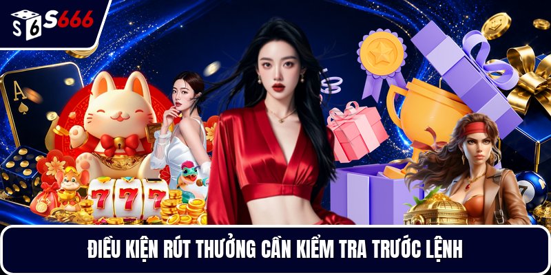 Điều kiện rút thưởng cần kiểm tra trước lệnh