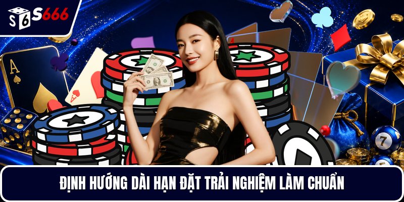 Định hướng dài hạn đặt trải nghiệm làm chuẩn