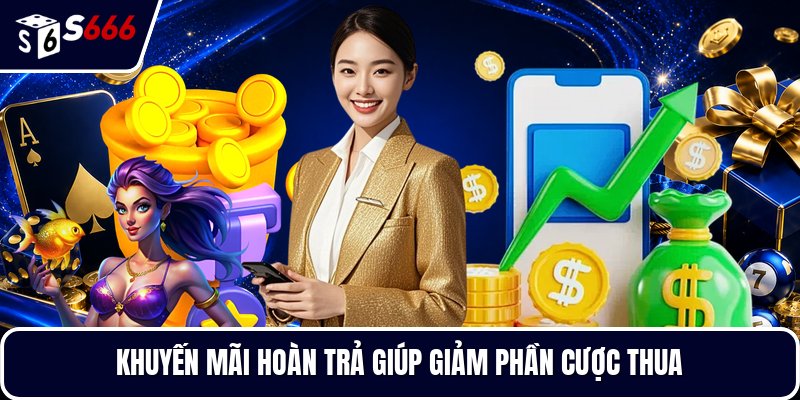 Khuyến mãi hoàn trả giúp giảm phần cược thua