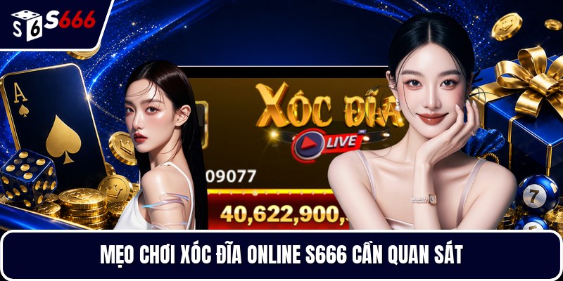 Mẹo chơi xóc đĩa online S666 cần quan sát