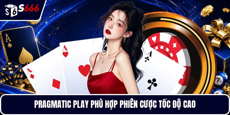 Pragmatic Play phù hợp phiên cược tốc độ cao