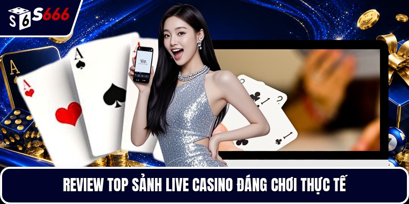 Review top sảnh live casino đáng chơi thực tế