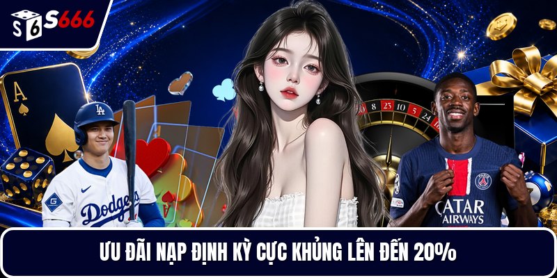 Ưu đãi nạp định kỳ cực khủng lên đến 20%